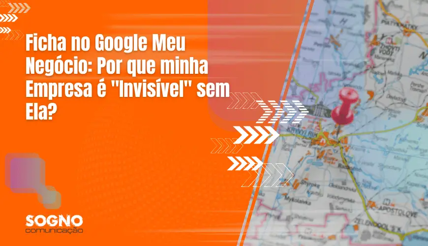 Imagem de capa artigo: Ficha no Google Meu Negócio: Por que sua Empresa é "Invisível" sem Ela?