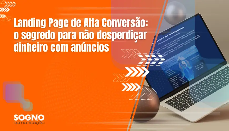 Landing Page de Alta Conversão: o segredo para não desperdiçar dinheiro com anúncios